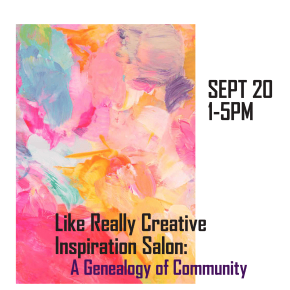 Flyer for Like Really Creative Inspiration Salon: A Geneaology of Community